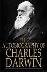 The Autobiography of Charles Darwin by Charles Darwin