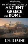 Myths and Legends of Ancient Greece and Rome by E.M. Berens