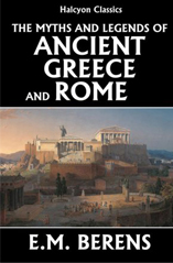 Myths and Legends of Ancient Greece and Rome by E.M. Berens