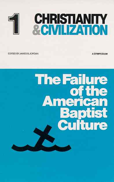 Failure of the American Baptist Culture by James B. Jordan
