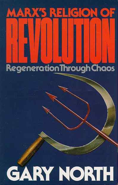 Marx’s Religion of Revolution by Gary North