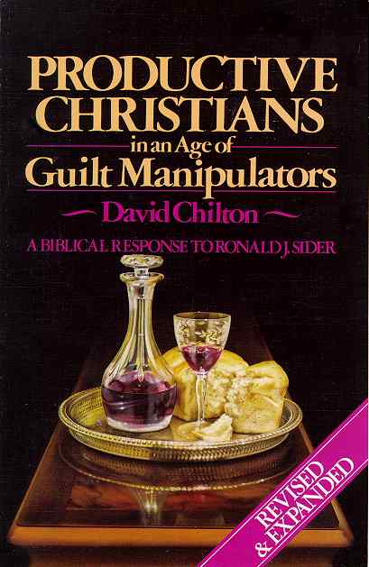 Productive Christians in an Age of Guilt Manipulators by David Chilton