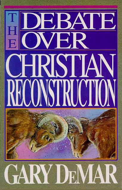 Debate Over Christian Reconstruction by Gary DeMar