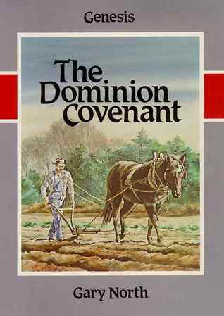 The Dominion Covenant: Genesis by Gary North