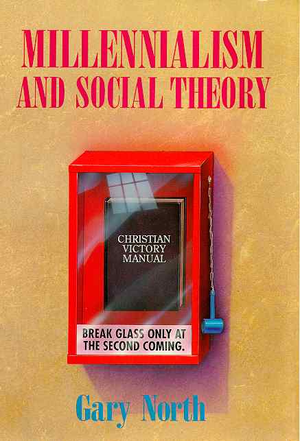 Millennialism And Social Theory by Gary North