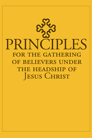 Principles for the Gathering of Believers Under the Headship of Jesus Christ by Gospel Fellowships
