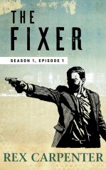 The Fixer, Season 1, Episode 1 by Rex Carpenter
