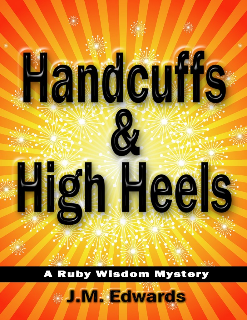 Handcuffs & High Heels: A Ruby Wisdom Mystery by J.M. Edwards