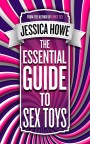 The Essential Guide to Sex Toys by Jessica Howe