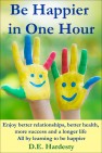 Be Happier in One Hour by D.E. Hardesty