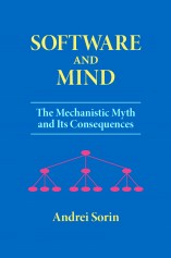 Software and Mind: The Mechanistic Myth and Its Consequences by Andrei Sorin