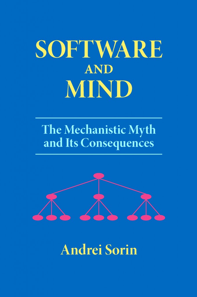 Software and Mind: The Mechanistic Myth and Its Consequences by Andrei Sorin