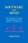 Software and Mind: The Mechanistic Myth and Its Consequences by Andrei Sorin