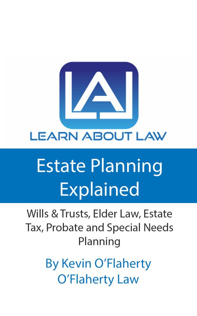 Estate Planning Explained: ​Estate Planning Explained – Wills & Trusts, Elder Law, Estate Tax, Probate And Special Needs Planning by Kevin O'Flaherty