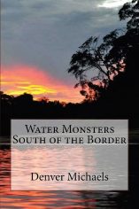 Water Monsters South of the Border by Denver Michaels